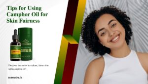 Camphor Oil for Skin Fairness